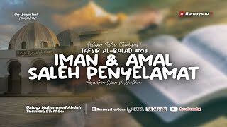 Tafsir Al-Balad #08: Iman dan Amal Saleh Penyelamat - Ustadz Muhammad Abduh Tuasikal, M.Sc.