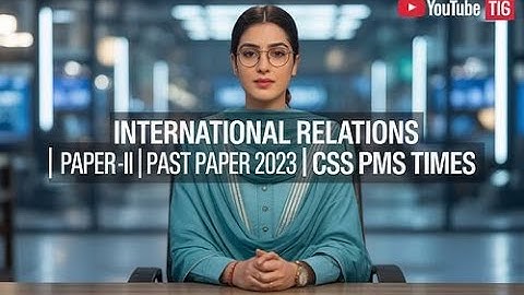INTERNATIONAL RELATIONS |  PAPER -II | PAST PAPER 2023 | CSS PMS TIMES