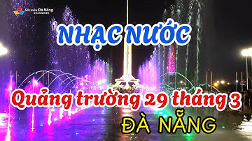 Du lịch Đà Nẵng: NHẠC NƯỚC - QUẢNG TRƯỜNG 29 THÁNG 3, ĐÀ NẴNG | Water Music, Da Nang
