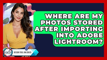 Where Are My Photos Stored After Importing Into Adobe Lightroom? - Design Tool Unlocked