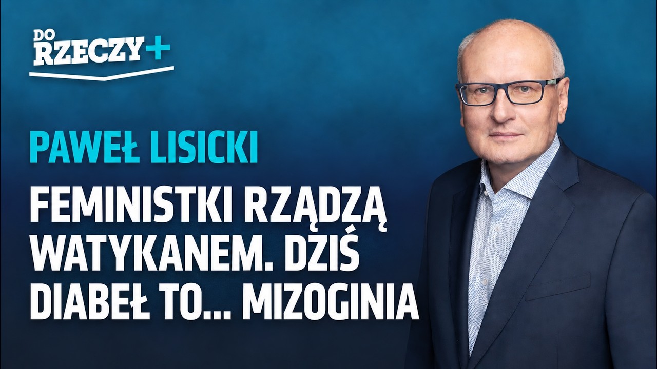 Miniatura: "Feministki rządzą Watykanem. Dziś diabeł...