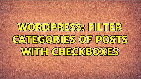 Wordpress: Filter categories of posts with checkboxes