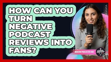 How Can You Turn Negative Podcast Reviews Into Fans? - Modern Podcaster Hub
