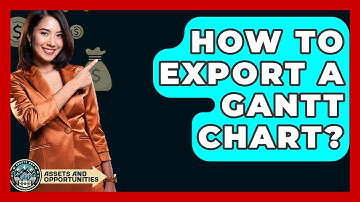 How To Export A Gantt Chart? - AssetsandOpportunity.org
