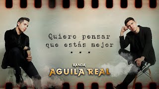 Banda Águila Real - Quiero Pensar Que Estás Mejor - Video Oficial