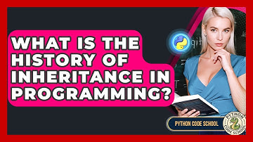 What Is The History Of Inheritance In Programming? - Python Code School