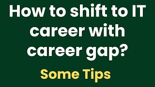 How to shift to IT career with career gap?