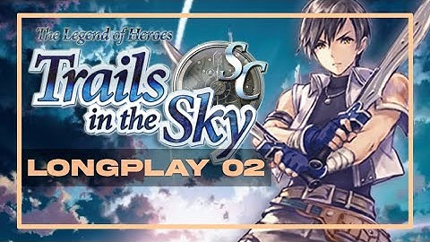 Trails in the Sky SC | P2 Chapter 1 Ends & First Hours of Chapter 2 (Pc)