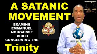 A Satanic Movement   Examining Emmanuel Nougaisse Video on the Godhead Issue