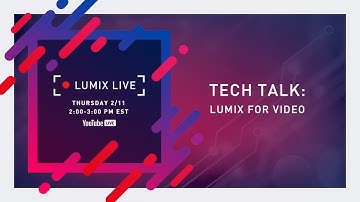 LUMIX Live Tech Talk : LUMIX for Video