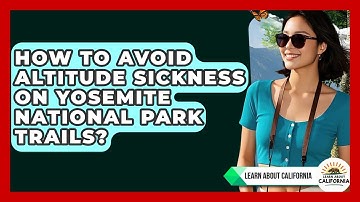 How To Avoid Altitude Sickness On Yosemite National Park Trails? - Learn About California