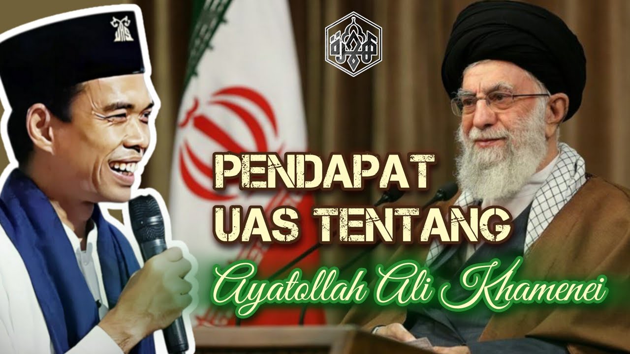 PENDAPAT UAS TENTANG PEMIMPIN IRAN Ayatollah Ali Khamenei