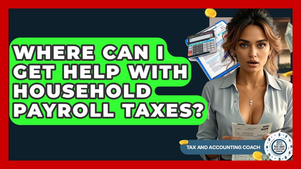 Where Can I Get Help With Household Payroll Taxes? - Tax and Accounting Coach