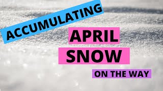 Accumulating April Snow On The Way