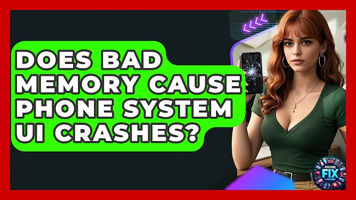 Does Bad Memory Cause Phone System UI Crashes? - Phone Fix and Features