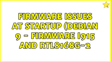 Firmware issues at startup (Debian 9 - Firmware i915 and rtl8168g-2