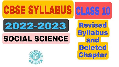 CBSE CLASS 10 SOCIAL SCIENCE SYLLABUS (2022-2023)/DELETED CHAPTER REVISED SYLLABUS