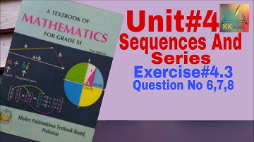 kpk board 11 class math unit 4 Sequences And Series Exercise 4.3 Question No 6,7,8 @KK Maths