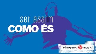 Ser assim como és | Ministério Vineyard