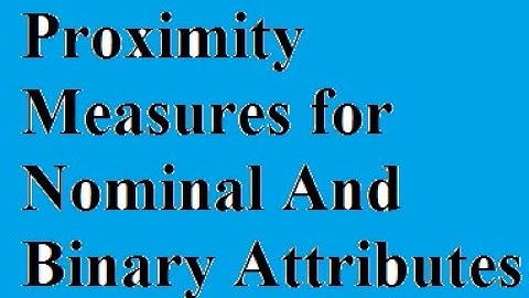 Proximity Measures for Nominal & Binary Attributes