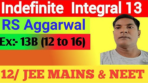 Indefinite Integral 13,RS Aggarwal, Ex:13 B ( Q 12 to 16 ), Class 12 by Er.Rajesh gupta