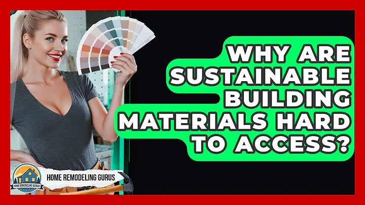 Why Are Sustainable Building Materials Hard To Access? - Home Remodeling Gurus