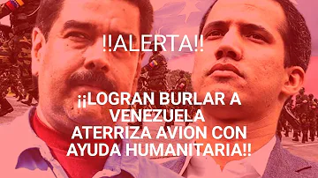 ¡LOGRA ENTRAR PRIMER AVION A VENEZUELA CON AYUDA HUMANITARIA!