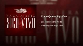 Video thumbnail of "Como Quiera Sigo Vivo -              Los Rieleros Del Norte"