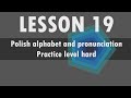 Lesson 19  Polish alphabet and pronunciation  Practice level hard