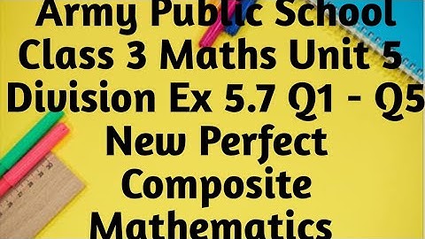 Army Public School Class 3 Maths Unit Division Ex 5.7 Q1-Q5. New Perfect Composite Mathematics.