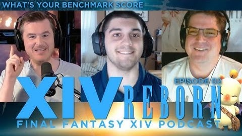 XIV Reborn (Final Fantasy XIV: ARR Show) Ep2: Your Benchmark Score?
