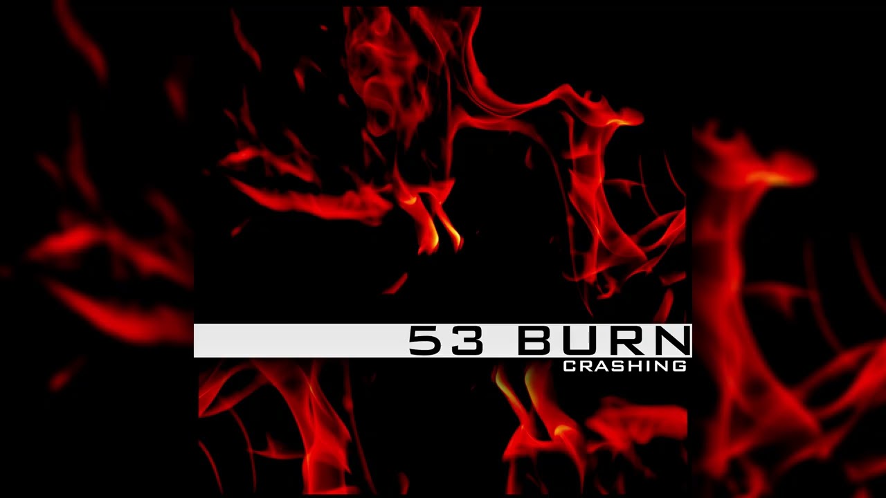53 BURN - CRASHING