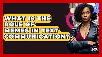 What Is The Role Of Memes In Text Communication? - SlangXplained