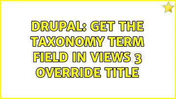 Drupal: Get the taxonomy term field in Views 3 override title (4 Solutions!!)