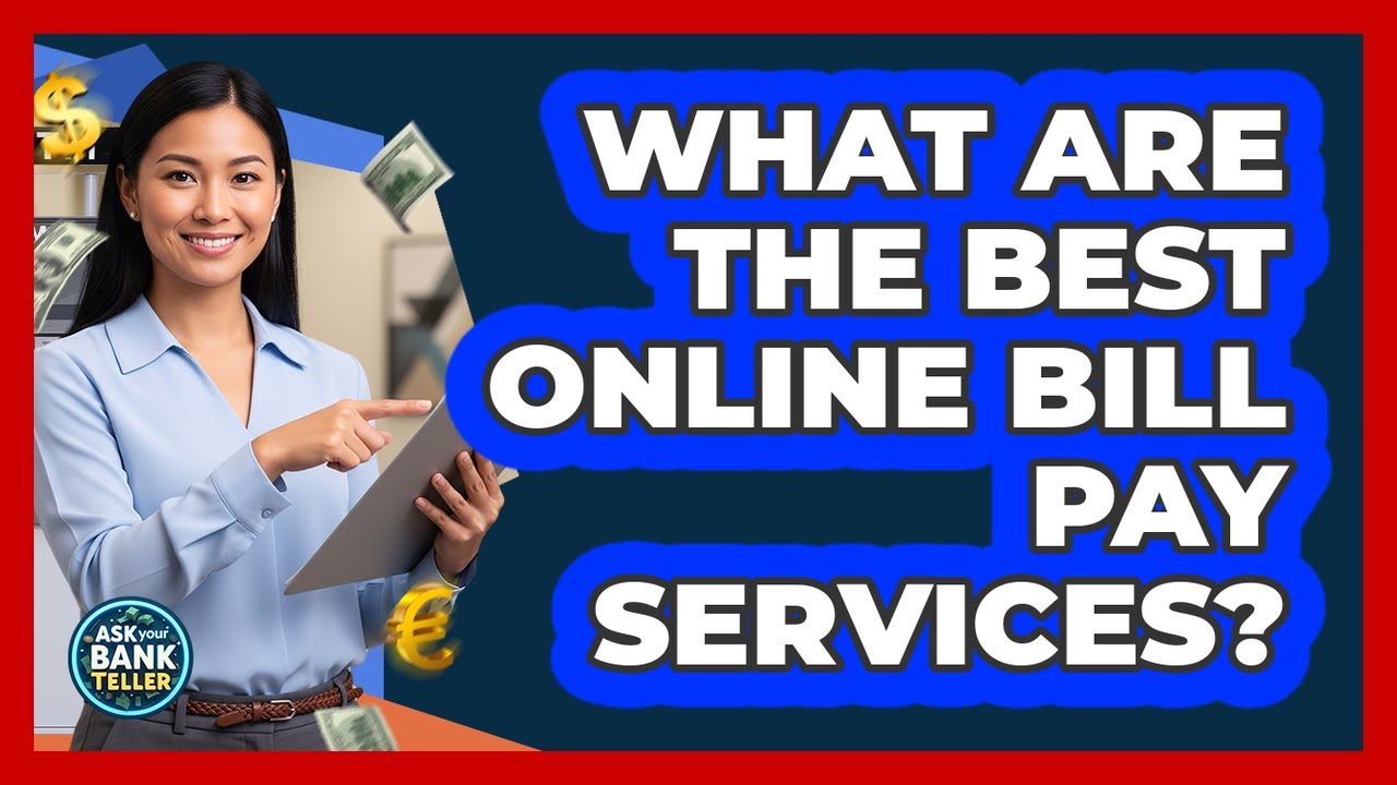 What Are The Best Online Bill Pay Services? - Ask Your Bank Teller