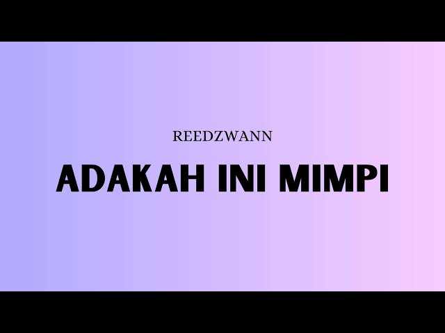 Reedzwann - Adakah Ini Mimpi (Video Lirik) class=