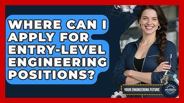 Where Can I Apply for Entry-Level Engineering Positions? - Your Engineering Future