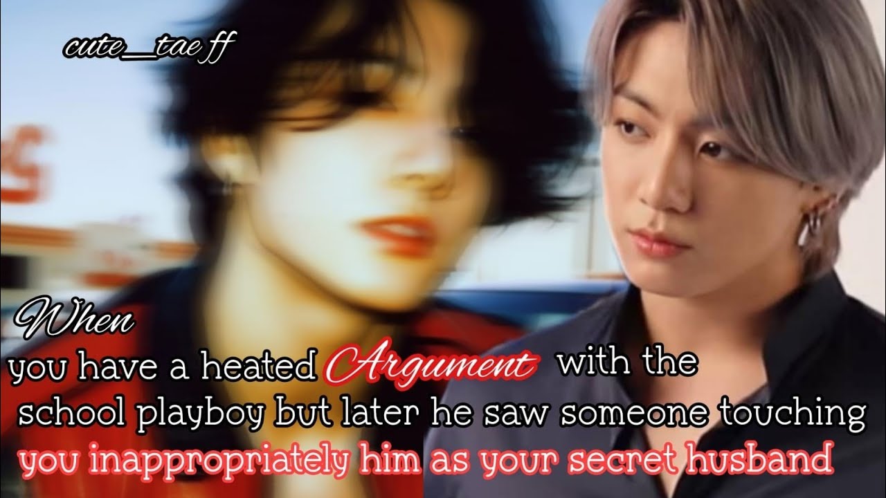 When you have a heated argument with the school playboy but later he saw someone touching you-