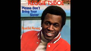 Reggie Tsiboe - Please Don't Bring Your Sister