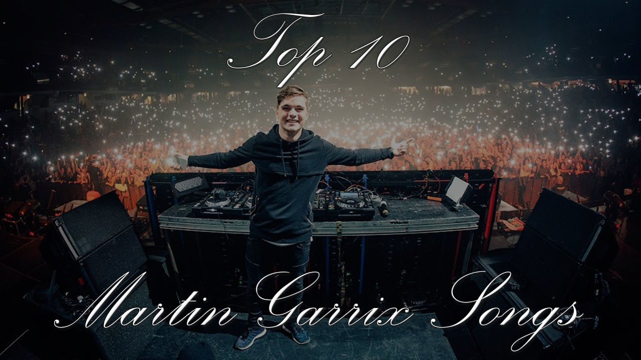 Top 10 Martin Garrix Songs Youtube 