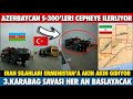 AZERBAYCAN S-300&#39;Ü  KARABAĞ CEPHESİNE İLERLİYOR 3.KARABAĞ SAVAŞI HER AN BAŞLAR  ERMENİSTAN VE İRAN