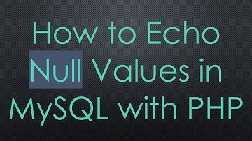 How to Echo Null Values in MySQL with PHP