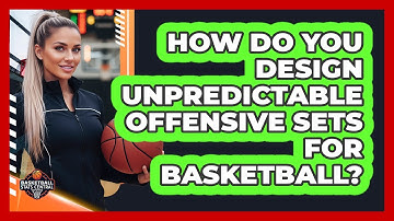 How Do You Design Unpredictable Offensive Sets For Basketball? - Basketball Stats Central