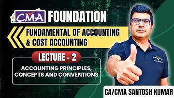 CMA Foundation Accounts | Principals, Concepts and Conventions by Santosh Sir | Lec-2
