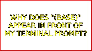 Ubuntu: Why does (base) appear in front of my terminal prompt (3 Solutions!!)