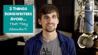 3 Things Songwriters Avoid (That Would Make Their Music Sound Better!)