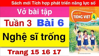 Vở bài tập Tiếng Việt 4 Bài 6 | NGHỆ SĨ TRỐNG |Sách mới Tích hợp phát triển năng lực số Trang 18 19