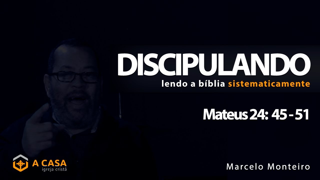 Discipulando #168 | Mateus 24: 45 - 51 | Marcelo Monteiro