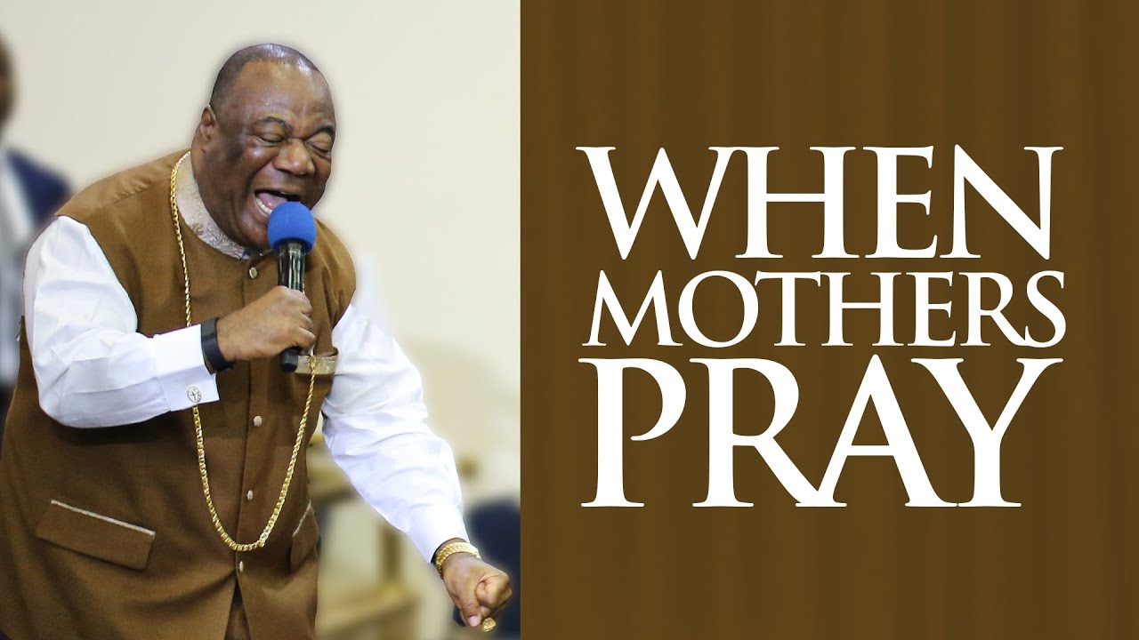 when-mothers-pray-archbishop-duncan-williams-youtube