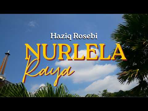 Haziq Rosebi - Nurlela Raya (Lirik Video)